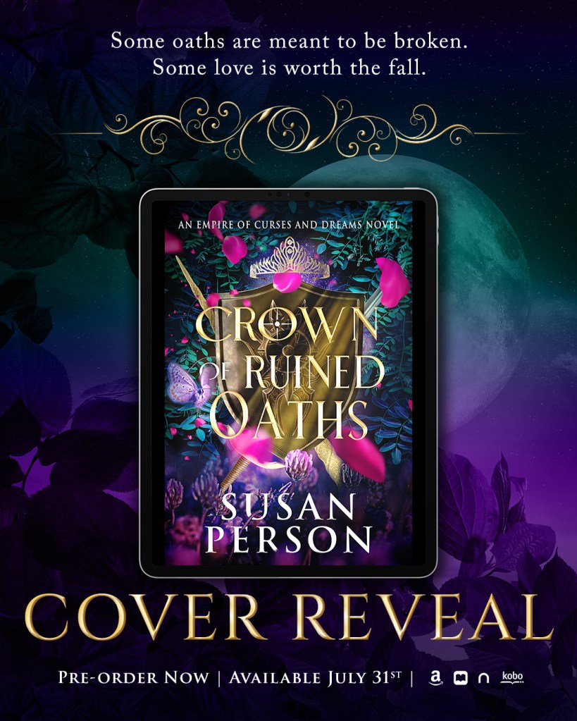 Digital cover reveal graphic for Crown of Ruined Oaths by Susan Person. The e-book cover is displayed on a tablet surrounded by deep purples, gold, and vibrant pink petals. A glowing golden crown with floral accents sits at the center, with swords and magical symbols hinting at fantasy and danger. Above the tablet reads: “Some oaths are meant to be broken. Some love is worth the fall.” Below the tablet, text says “Cover Reveal – Pre-order Now | Available July 31st” with retailer logos for Amazon, Apple Books, Nook, and Kobo. The background features a large glowing moon and a starry, twilight sky.