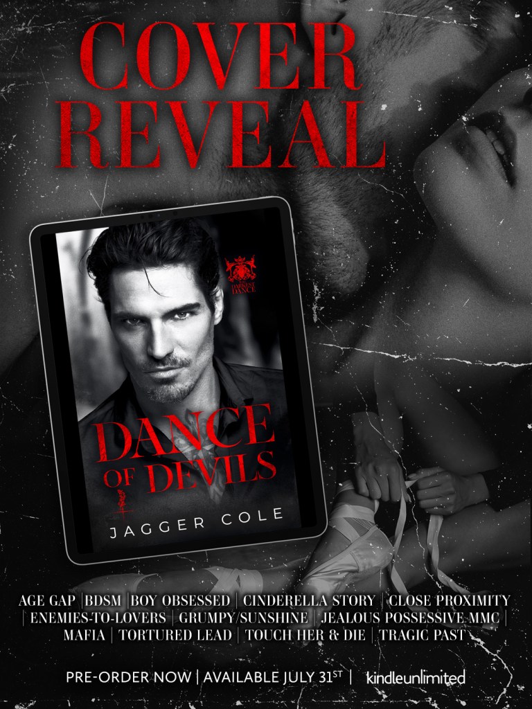 Moody black and white image with red text announcing the cover reveal for “Dance of Devils” by Jagger Cole. A brooding man in a dark suit appears on a digital tablet, with a ballerina tying her pointe shoes in the background. Tropes and tags listed along the bottom include: Age Gap, BDSM, Boy Obsessed, Cinderella Story, Close Proximity, Enemies-to-Lovers, Grumpy/Sunshine, Jealous Possessive MMC, Mafia, Tortured Lead, Touch Her & Die, Tragic Past. Release date: July 31st, available on Kindle Unlimited.