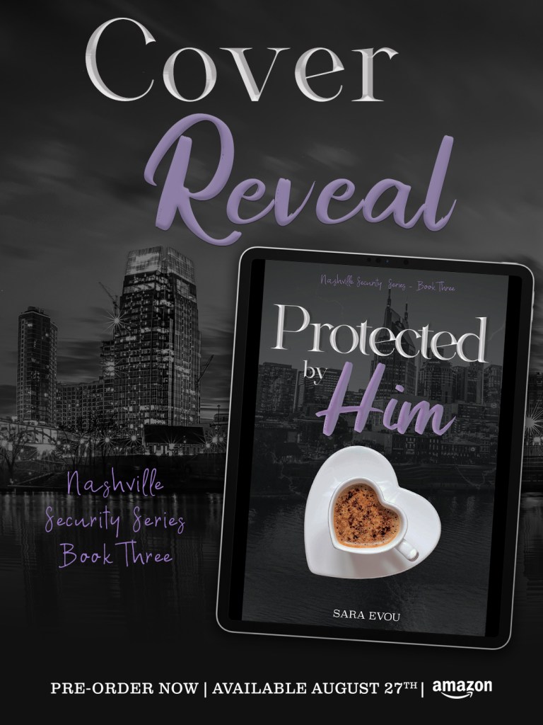 Promotional graphic for the cover reveal of Protected by Him by Sara Evou, the third book in the Nashville Security Series. The image features a dark city skyline with a tablet displaying the book cover, which shows a heart-shaped cup of coffee. The text reads: “Cover Reveal,” “Nashville Security Series – Book Three,” and “Pre-order now | Available August 27th | Amazon.” The cover was designed by Literary Bound Designs.
