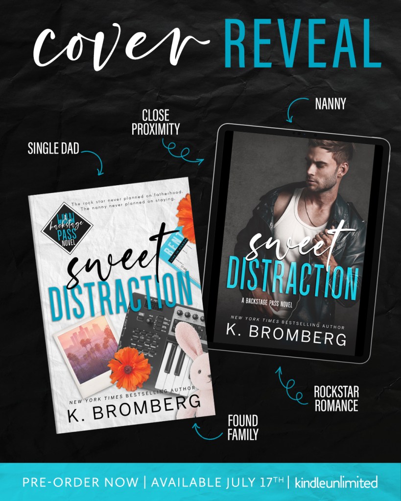 A promotional graphic for the cover reveal of Sweet Distraction by K. Bromberg, featuring two versions of the book cover—one print and one digital. The left cover includes playful elements like a keyboard, bunny ear plushie, a bright orange flower, and a photo of a city at sunset. The right shows a moody photo of a brooding man in a leather jacket and white tank top. Labeled tropes include “Single Dad,” “Close Proximity,” “Nanny,” “Rockstar Romance,” and “Found Family.” The image announces the release date as July 17, 2025, and promotes pre-orders and Kindle Unlimited.
