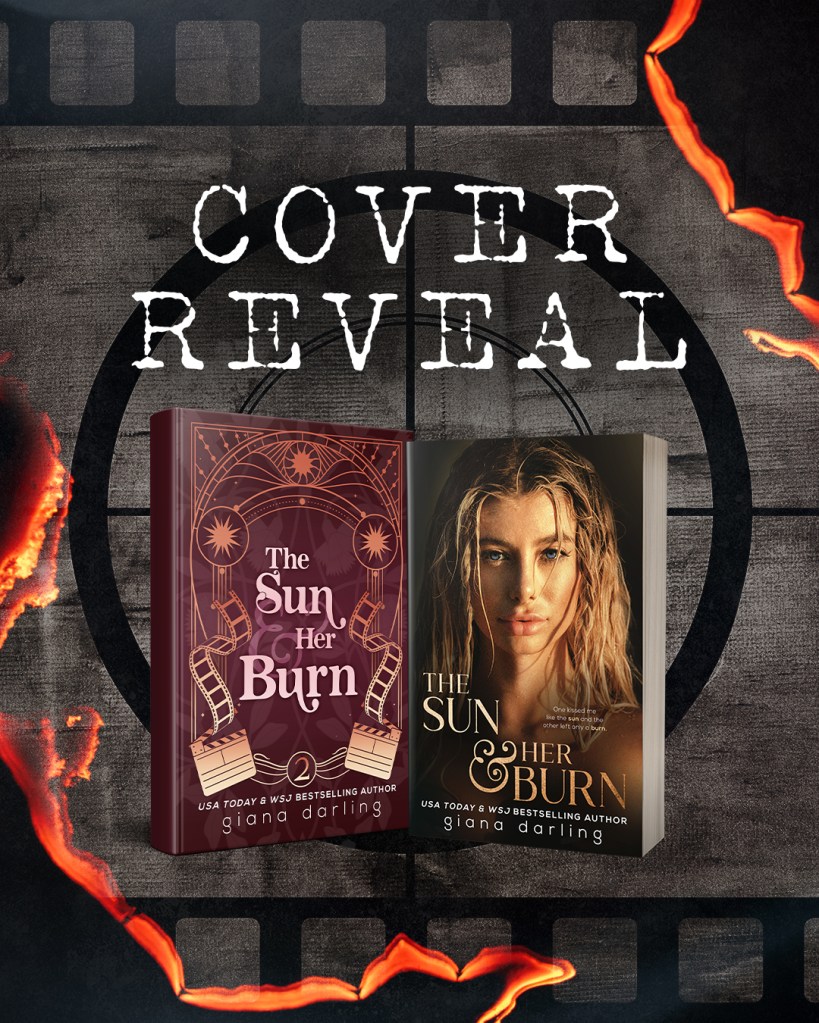 Two versions of the book cover for The Sun & Her Burn by Giana Darling are displayed side by side against a cinematic, filmstrip-themed background with torn, glowing red edges. On the left is a stylized hardcover with a maroon and gold art deco design featuring film reels and suns. On the right is the paperback version showing a blonde woman with wet hair and an intense gaze. Above the books, bold white text reads “COVER REVEAL.”