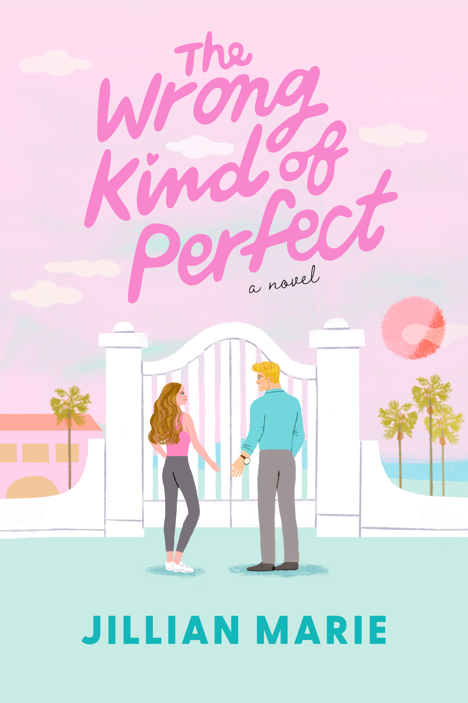 Illustrated book cover for The Wrong Kind of Perfect by Jillian Marie. A woman with long brown hair and a man with blond hair stand hand-in-hand in front of a white gated estate, with palm trees and a coastal background in pastel pink and teal tones. Title in bright pink cursive font.