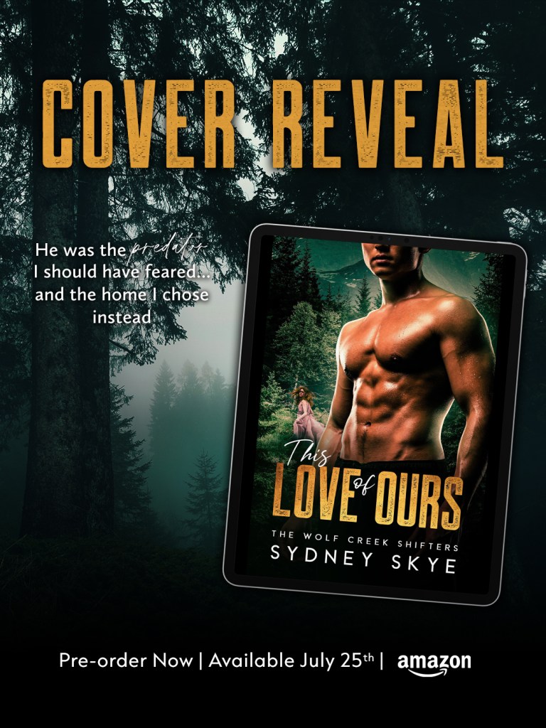 Digital promotional graphic for the cover reveal of “This Love of Ours” by Sydney Skye. The background shows a misty, dark forest. In the center, an e-reader displays the book cover, which features a muscular shirtless man standing in the forest with a woman in a pink dress behind him. Text above reads: “COVER REVEAL.” A quote says, “He was the predator I should have feared… and the home I chose instead.” Bottom text: “Pre-order Now | Available July 25th | Amazon.”