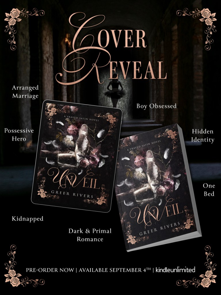 Dark, gothic-themed cover reveal graphic for Unveil by Greer Rivers, a Frayed Satin novel. The background shows a shadowy stone hallway with a silhouette of a ballerina in the distance. The text reads 'Cover Reveal' with keywords surrounding the cover: 'Arranged Marriage', 'Possessive Hero', 'Kidnapped', 'Dark & Primal Romance', 'Boy Obsessed', 'Hidden Identity', and 'One Bed'. Two versions of the book are shown—an e-reader and a physical copy—featuring a dark floral cover with ballet slippers, feathers, and rose gold embellishments. Bottom text reads: 'Pre-order now | Available September 4th | Kindle Unlimited.'