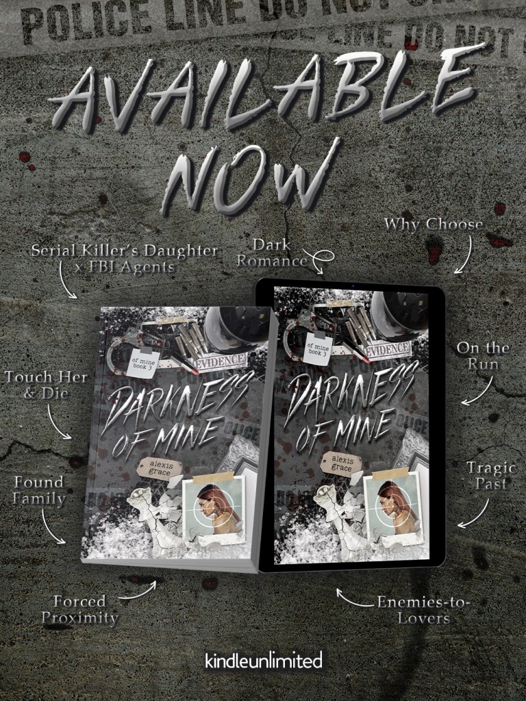 Darkness of Mine by Alexis Grace book cover promo graphic featuring dark romance FBI thriller vibes, enemies-to-lovers, forced proximity, why choose romance, and found family tropes. Available now on Kindle Unlimited.