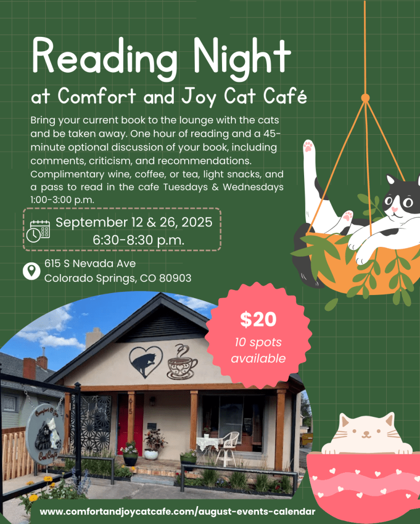 Flyer for Reading Night at Comfort and Joy Cat Café in Colorado Springs, Colorado. Event on September 12 and 26, 2025 from 6:30–8:30 p.m. Includes one hour of reading, optional group discussion, complimentary wine, coffee, tea, light snacks, and café reading pass. $20 per person, 10 spots available.