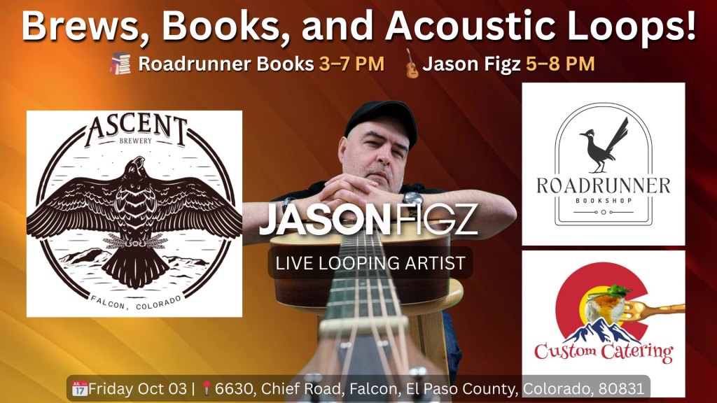 Brews, Books, and Acoustic Loops flyer for Ascent Brewing in Falcon, CO, Oct 3, 3 to 8 pm; Roadrunner Bookshop pop up, Jason Figz live looping, Custom Catering.